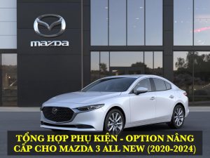 TỔNG HỢP TOP +10 PHỤ KIỆN - OPTION NÂNG CẤP CHO MAZDA 3 ALL NEW 2020-2025