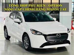 TỔNG HỢP TẤT CẢ PHỤ KIỆN – OPTION NÂNG CẤP CHÍNH HÃNG CHO MAZDA 2 AT BẢN THIẾU