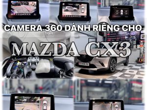 CAMERA 360 TÍCH HỢP ÁP SUẤT LỐP MAZDA CX3 phiên bản cập nhật mới nhất dành riêng cho Mazda CX3