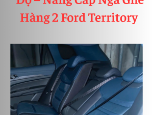 Độ – Nâng Cấp Ngả Ghế Hàng 2 Ford Territory Tại Vũng Tàu & Hồ Chí Minh